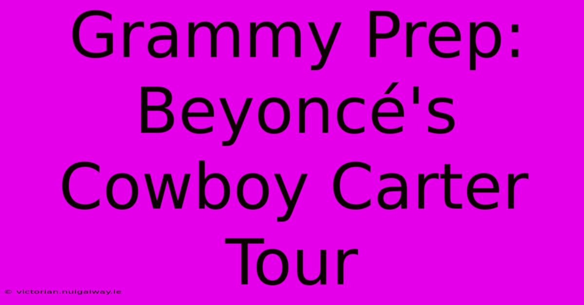 Grammy Prep: Beyoncé's Cowboy Carter Tour