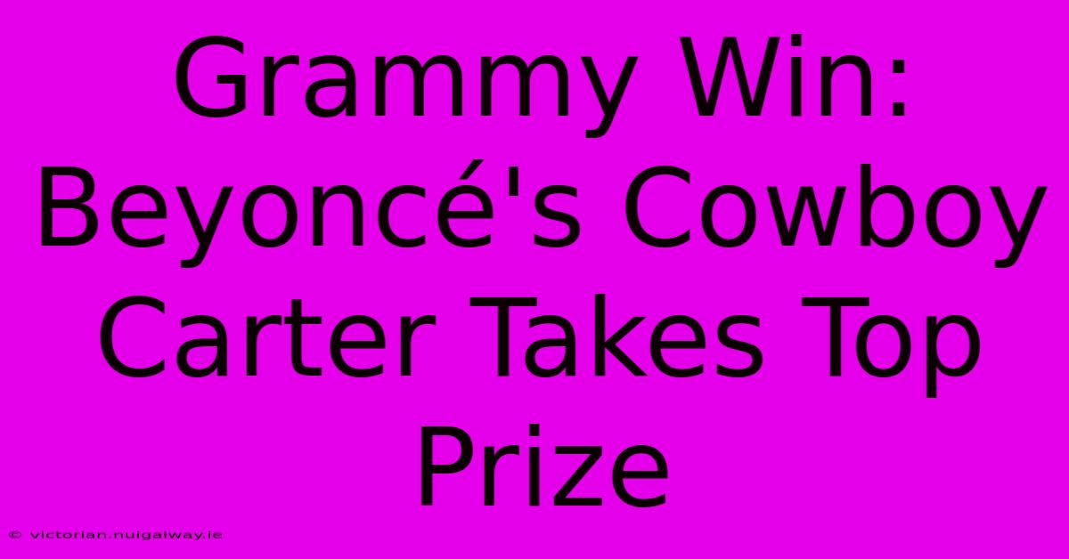 Grammy Win: Beyoncé's Cowboy Carter Takes Top Prize