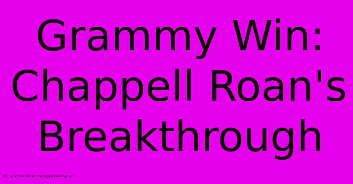 Grammy Win: Chappell Roan's Breakthrough