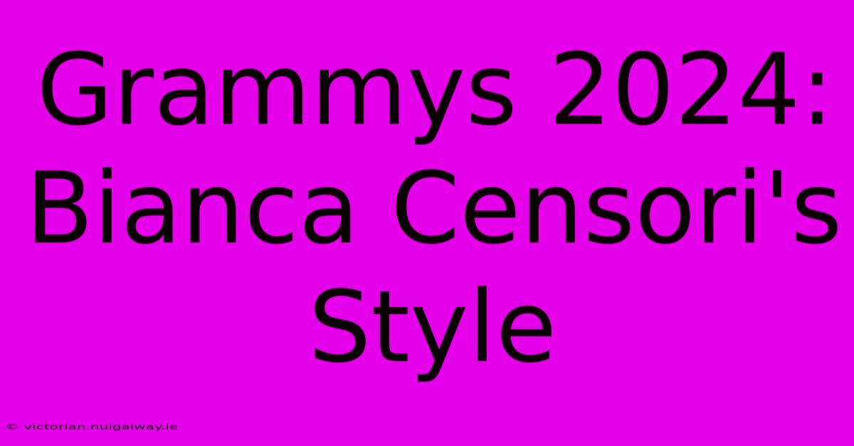 Grammys 2024: Bianca Censori's Style