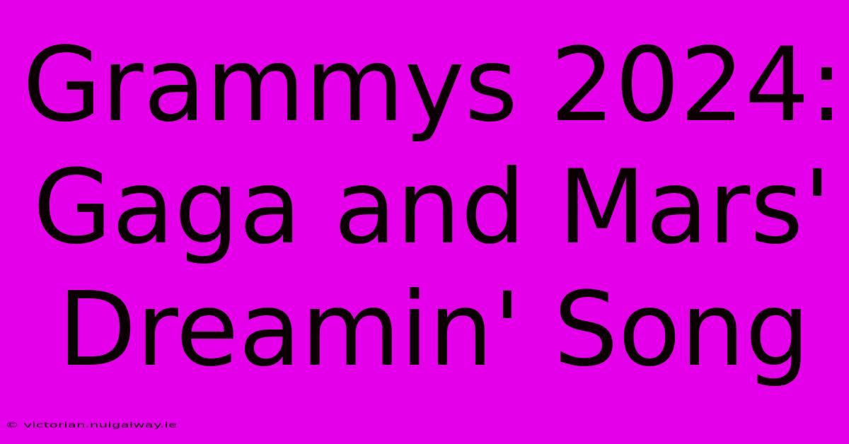 Grammys 2024: Gaga And Mars' Dreamin' Song