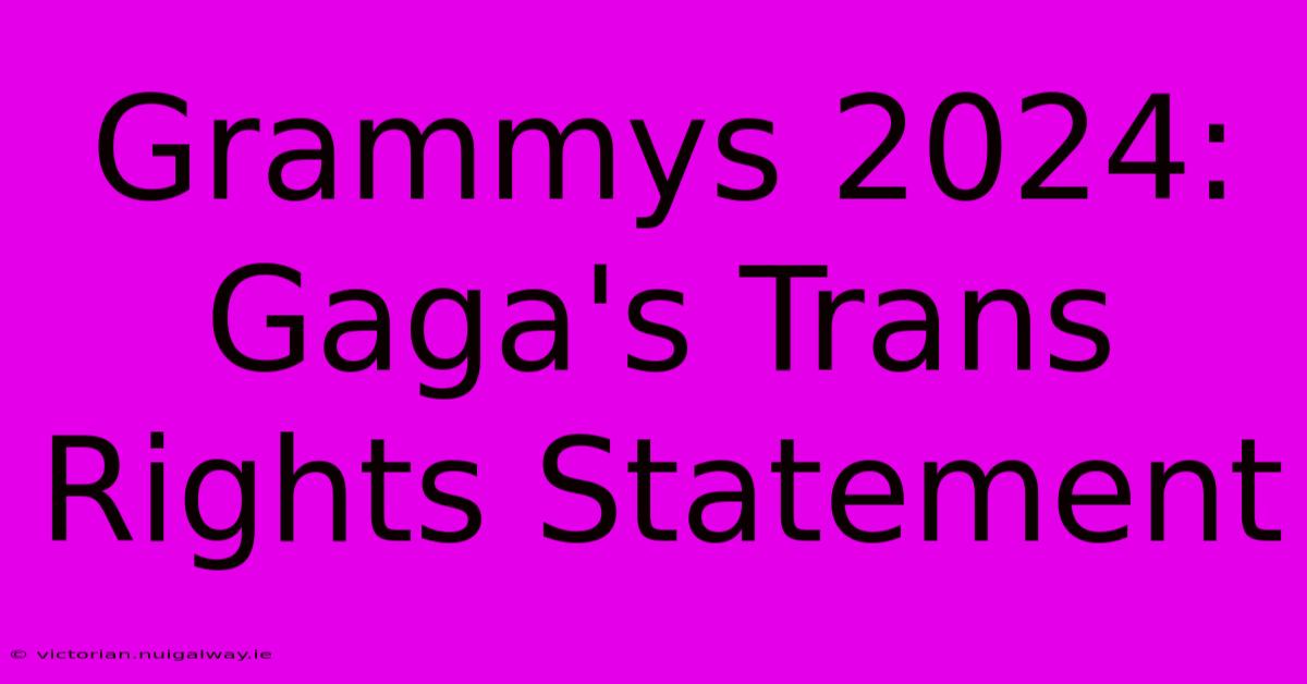 Grammys 2024: Gaga's Trans Rights Statement