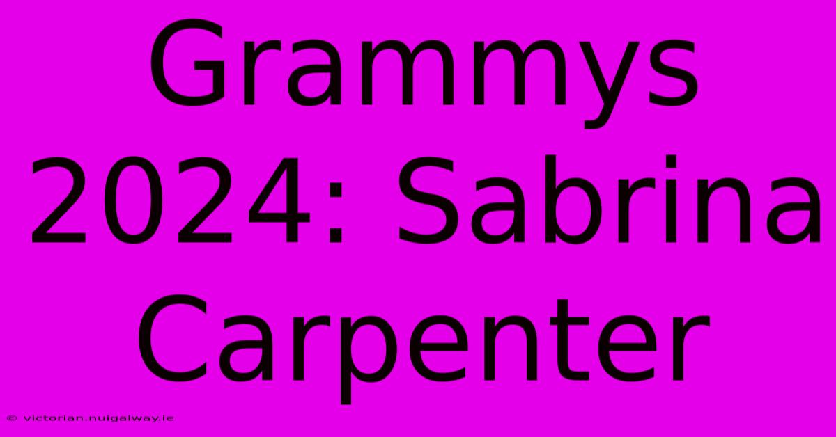 Grammys 2024: Sabrina Carpenter