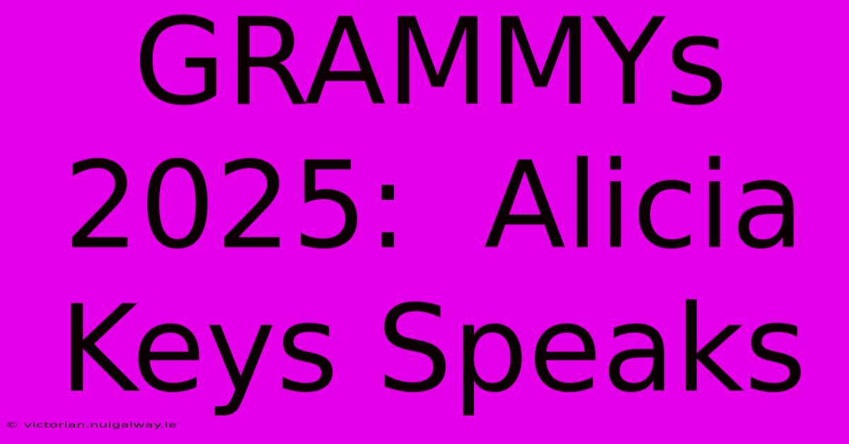 GRAMMYs 2025:  Alicia Keys Speaks