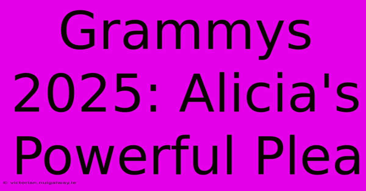 Grammys 2025: Alicia's Powerful Plea