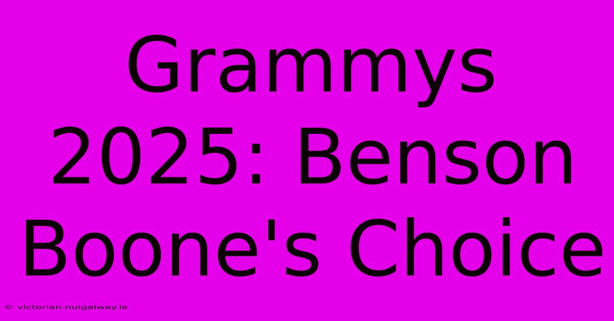 Grammys 2025: Benson Boone's Choice