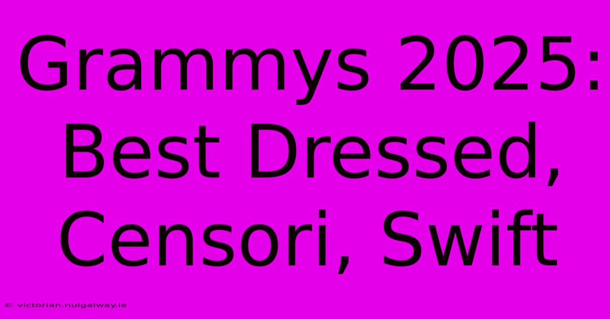 Grammys 2025: Best Dressed, Censori, Swift