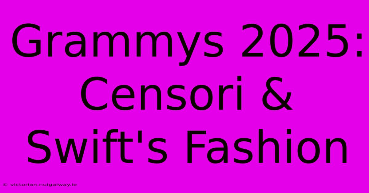 Grammys 2025: Censori & Swift's Fashion