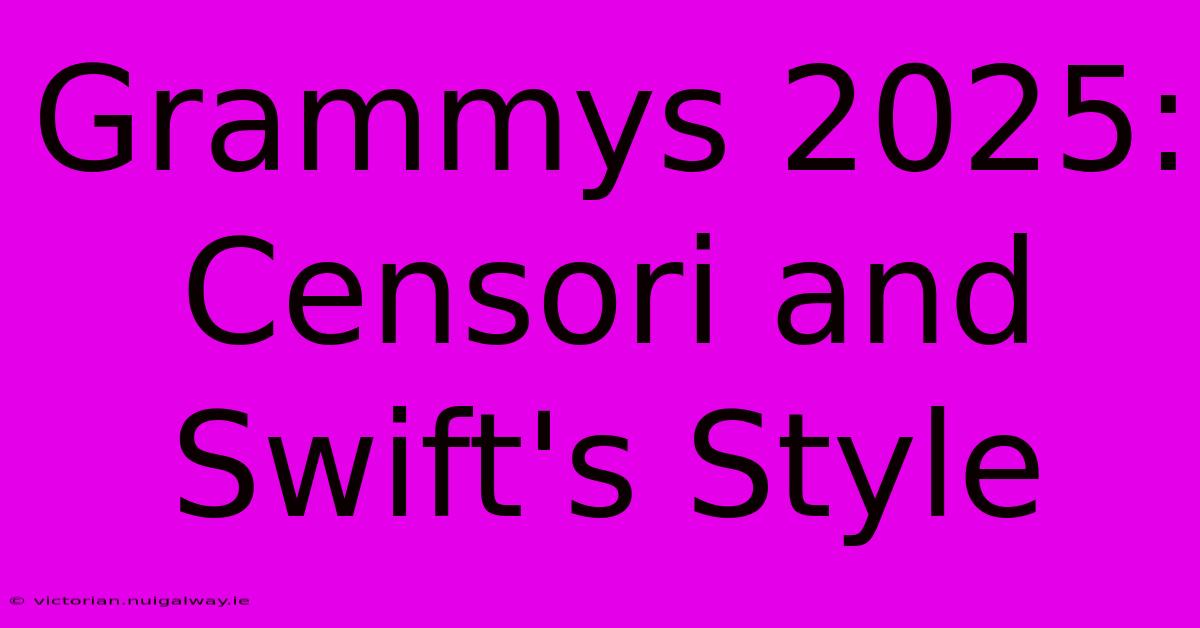 Grammys 2025: Censori And Swift's Style