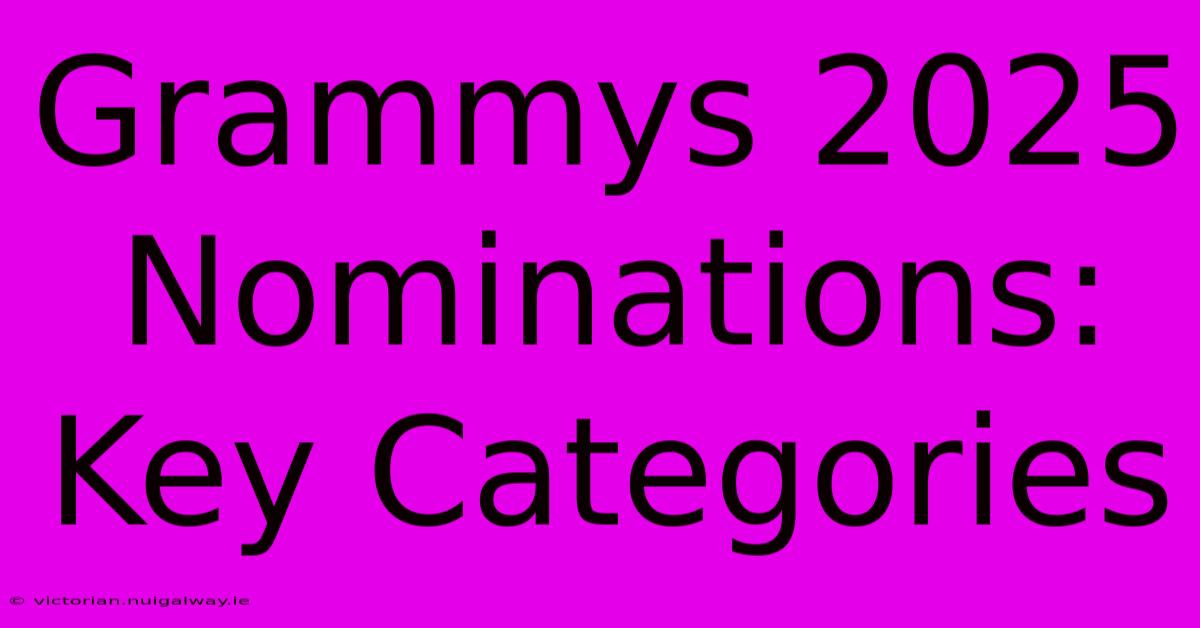 Grammys 2025 Nominations: Key Categories 