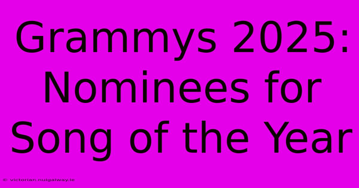 Grammys 2025:  Nominees For Song Of The Year 