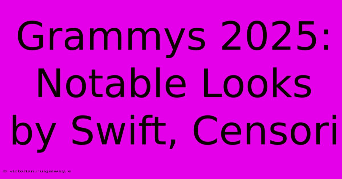 Grammys 2025: Notable Looks By Swift, Censori