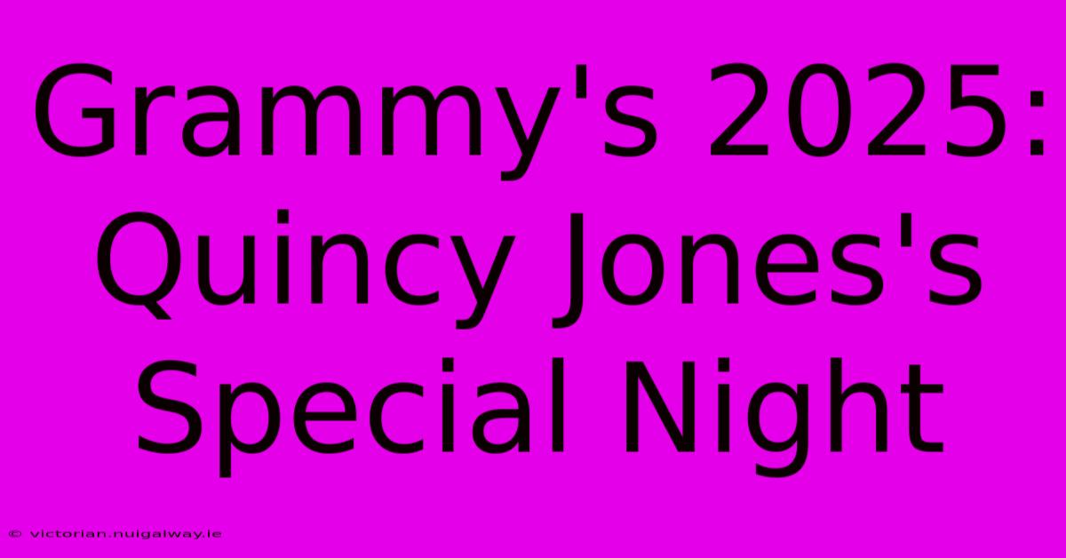 Grammy's 2025: Quincy Jones's Special Night