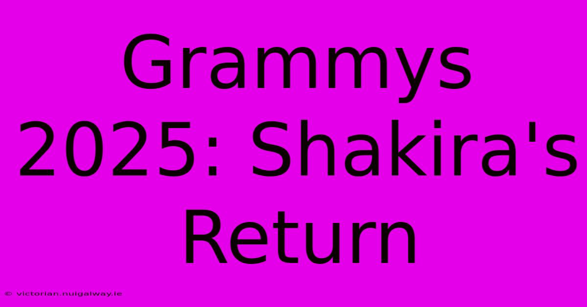 Grammys 2025: Shakira's Return