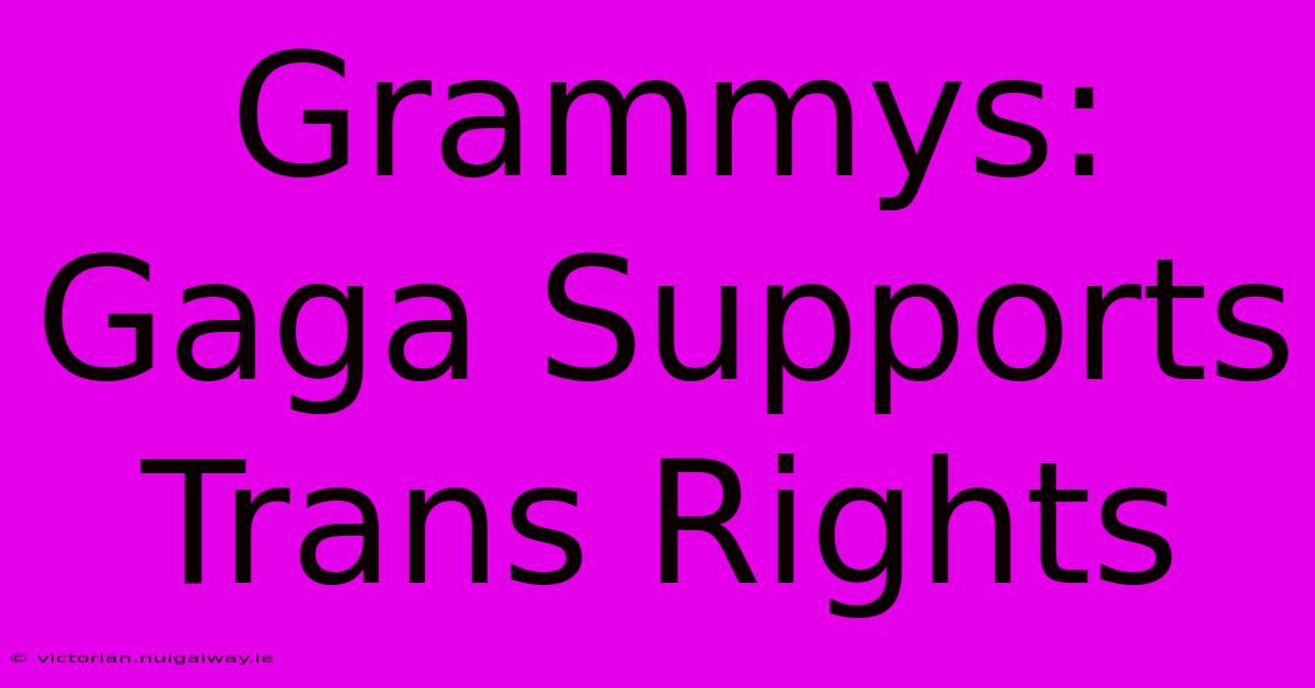 Grammys: Gaga Supports Trans Rights