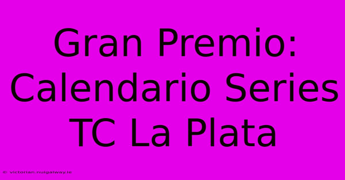 Gran Premio: Calendario Series TC La Plata