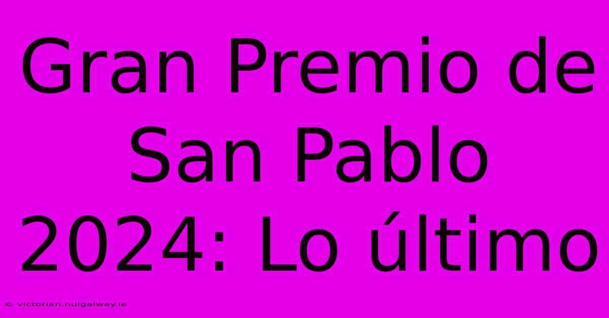 Gran Premio De San Pablo 2024: Lo Último 