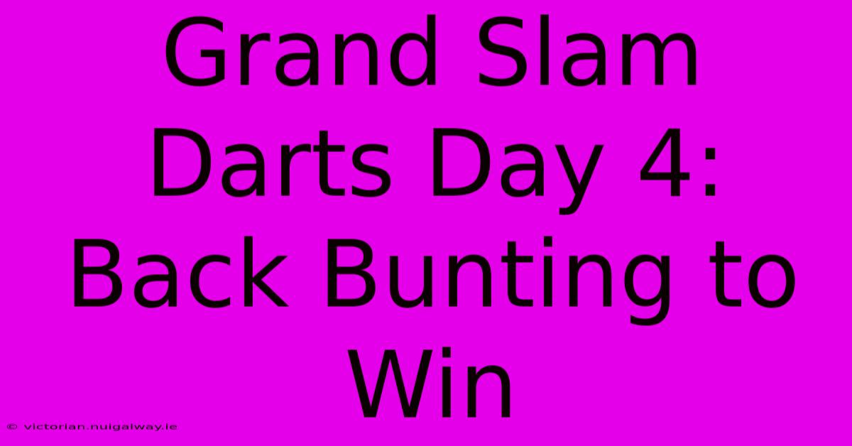 Grand Slam Darts Day 4: Back Bunting To Win