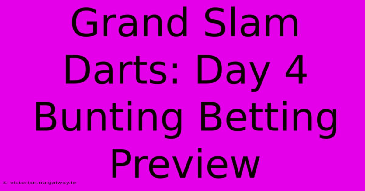 Grand Slam Darts: Day 4 Bunting Betting Preview 