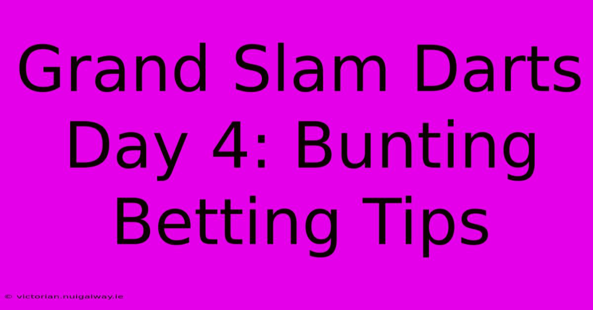 Grand Slam Darts Day 4: Bunting Betting Tips