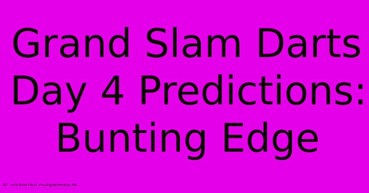 Grand Slam Darts Day 4 Predictions: Bunting Edge