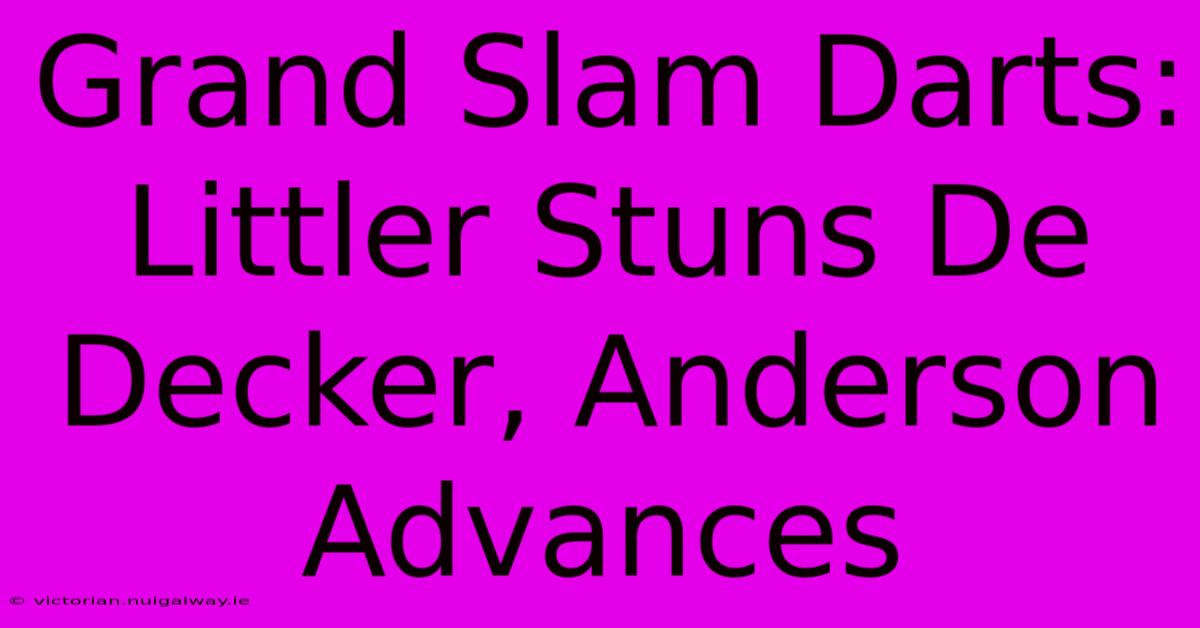 Grand Slam Darts: Littler Stuns De Decker, Anderson Advances