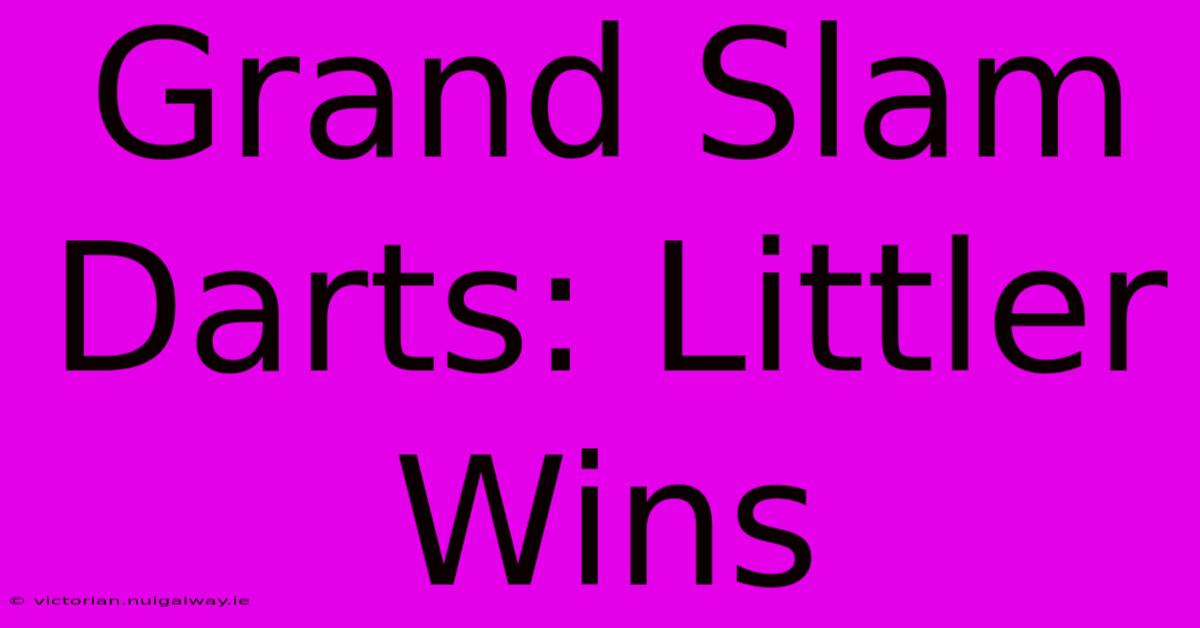 Grand Slam Darts: Littler Wins