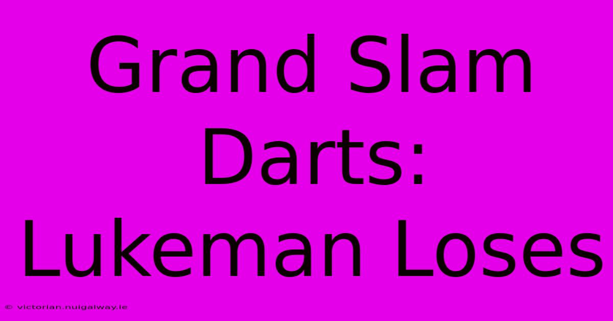 Grand Slam Darts: Lukeman Loses