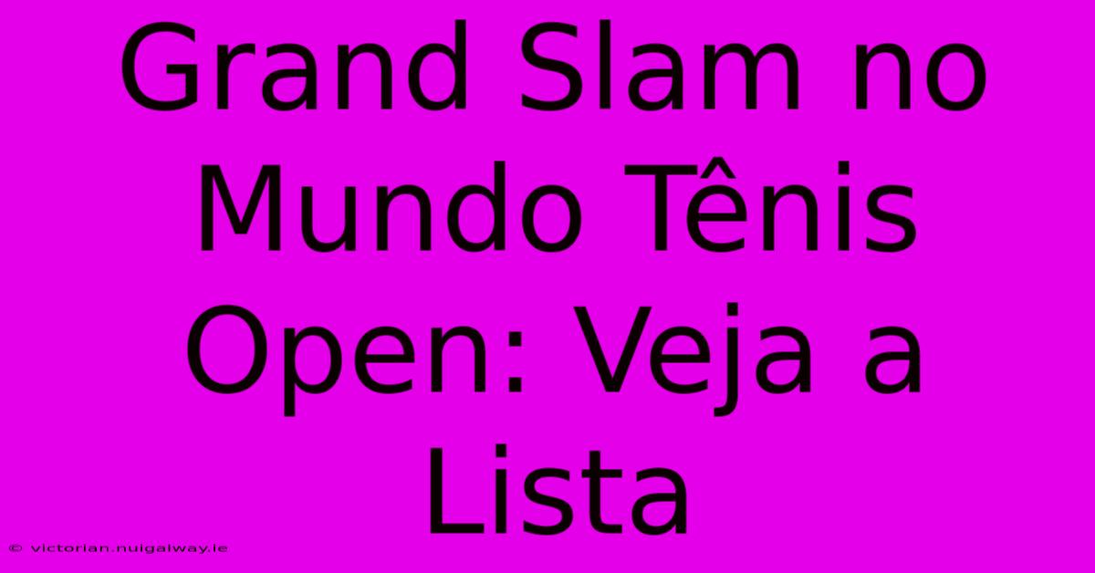 Grand Slam No Mundo Tênis Open: Veja A Lista