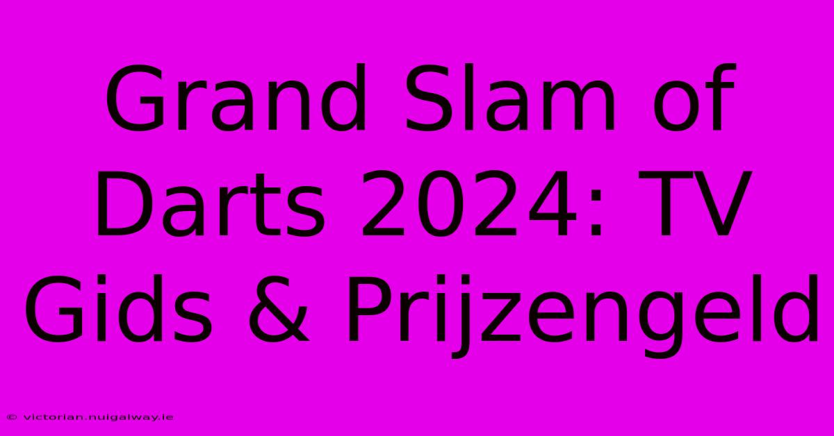 Grand Slam Of Darts 2024: TV Gids & Prijzengeld