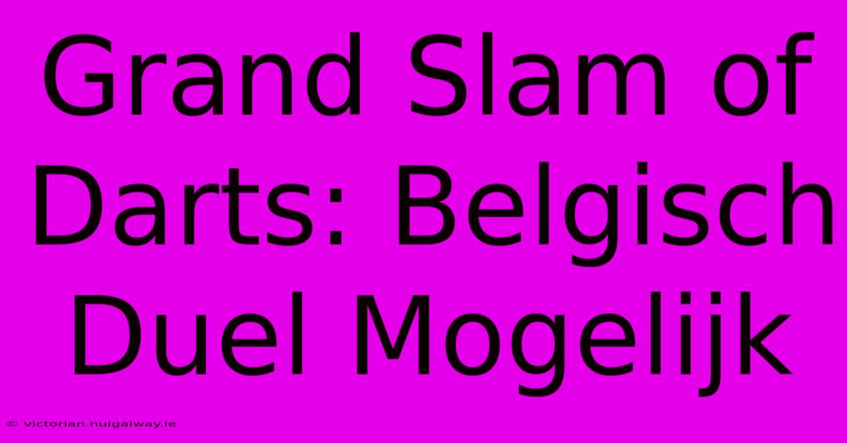 Grand Slam Of Darts: Belgisch Duel Mogelijk