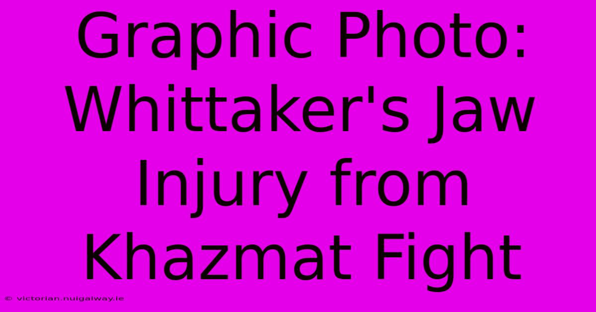 Graphic Photo: Whittaker's Jaw Injury From Khazmat Fight