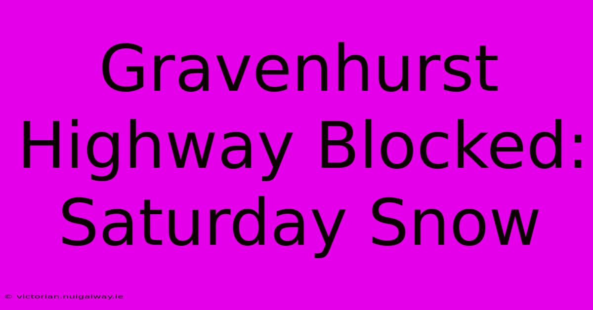 Gravenhurst Highway Blocked: Saturday Snow