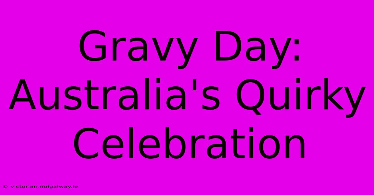 Gravy Day: Australia's Quirky Celebration