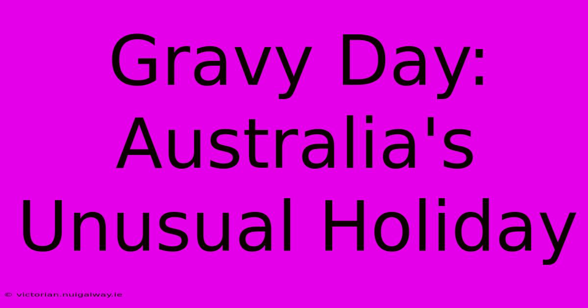 Gravy Day: Australia's Unusual Holiday