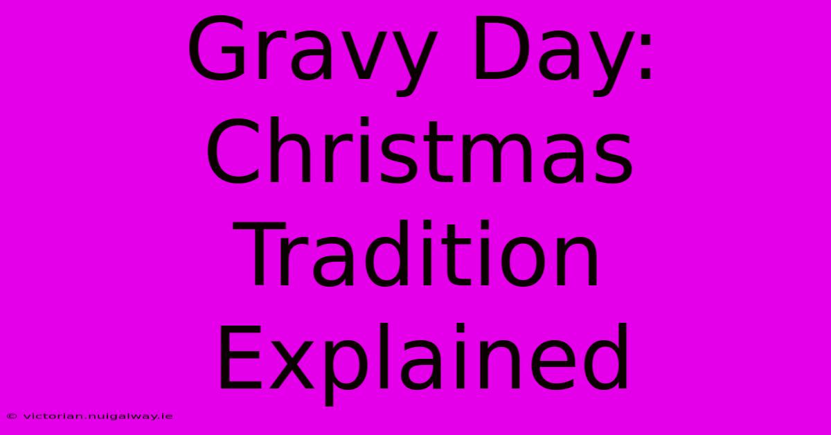 Gravy Day: Christmas Tradition Explained