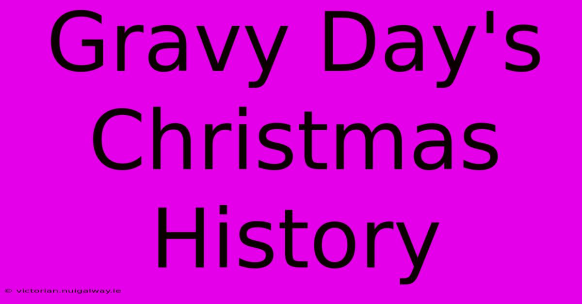 Gravy Day's Christmas History