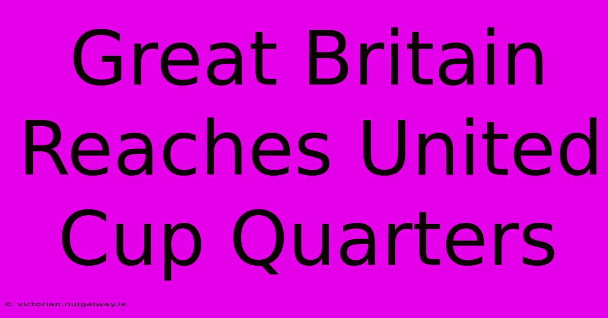 Great Britain Reaches United Cup Quarters