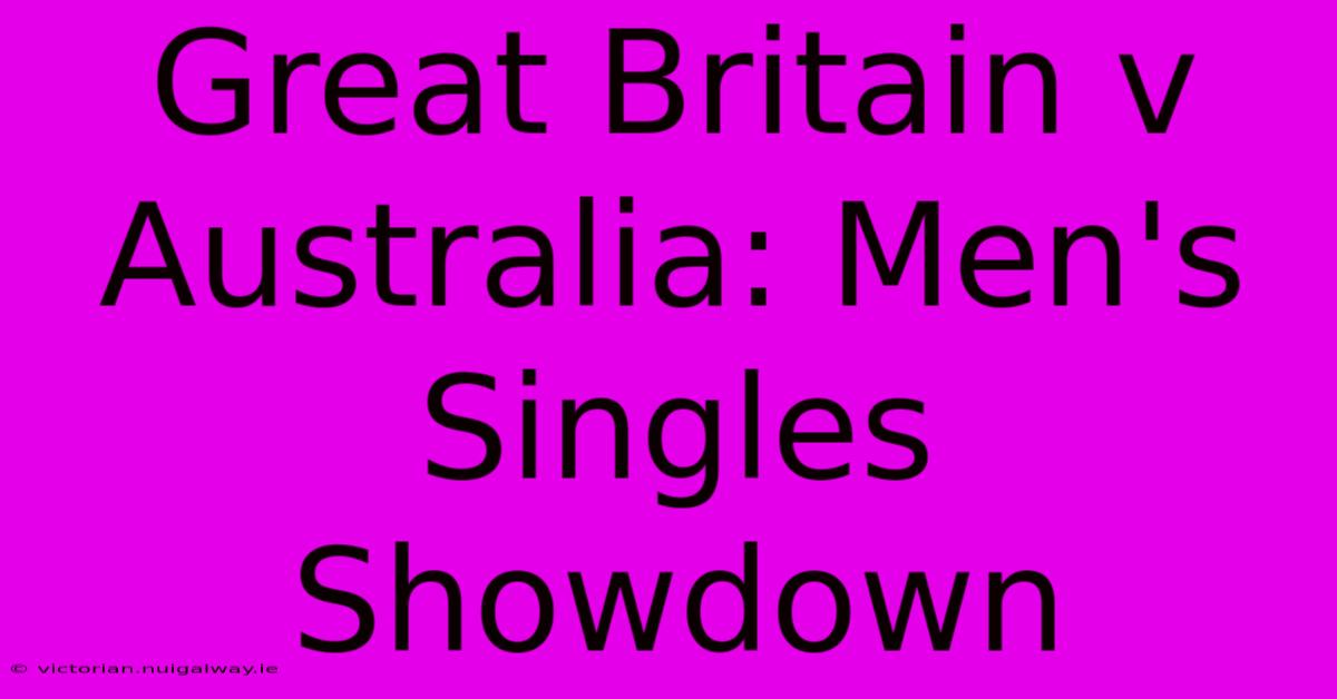 Great Britain V Australia: Men's Singles Showdown