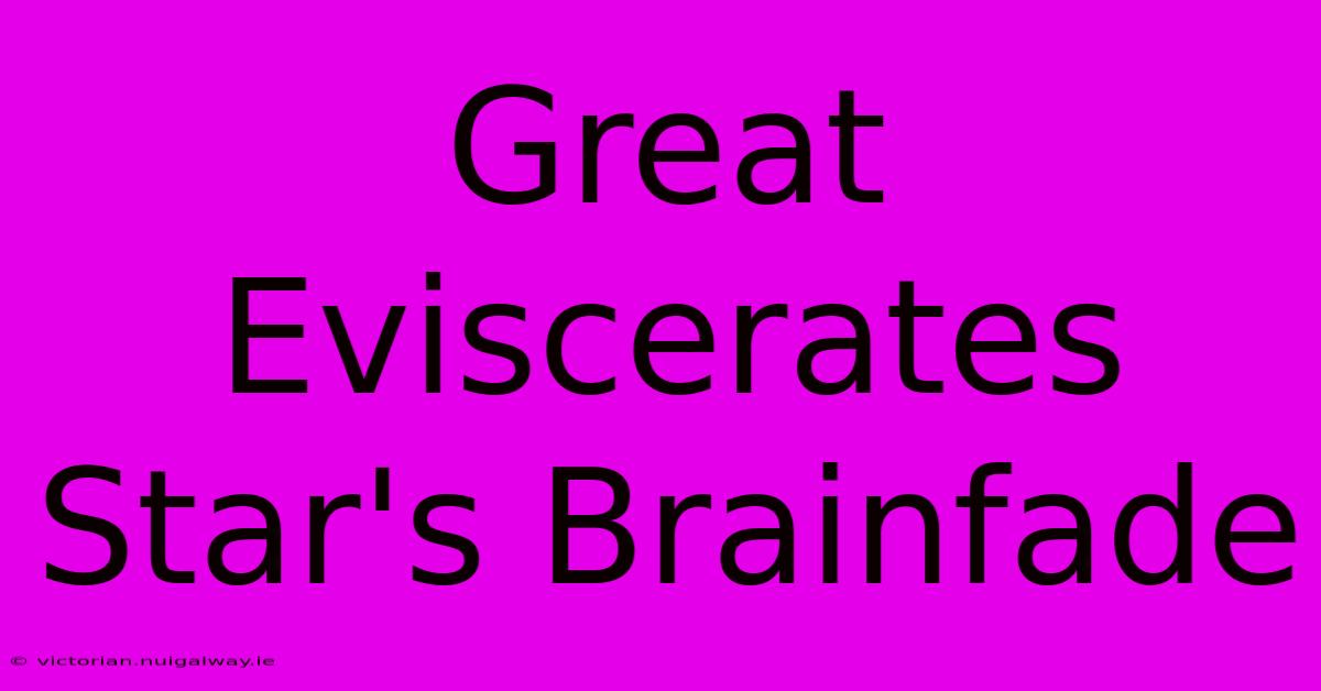 Great Eviscerates Star's Brainfade