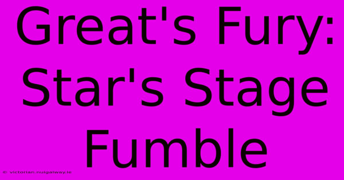 Great's Fury: Star's Stage Fumble