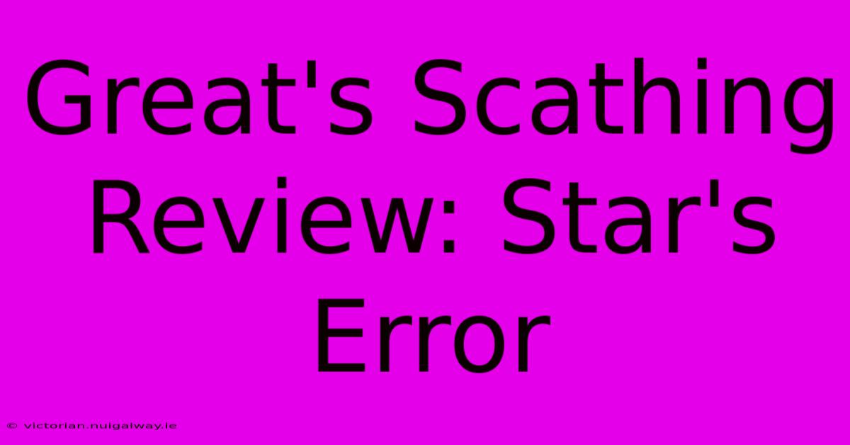 Great's Scathing Review: Star's Error