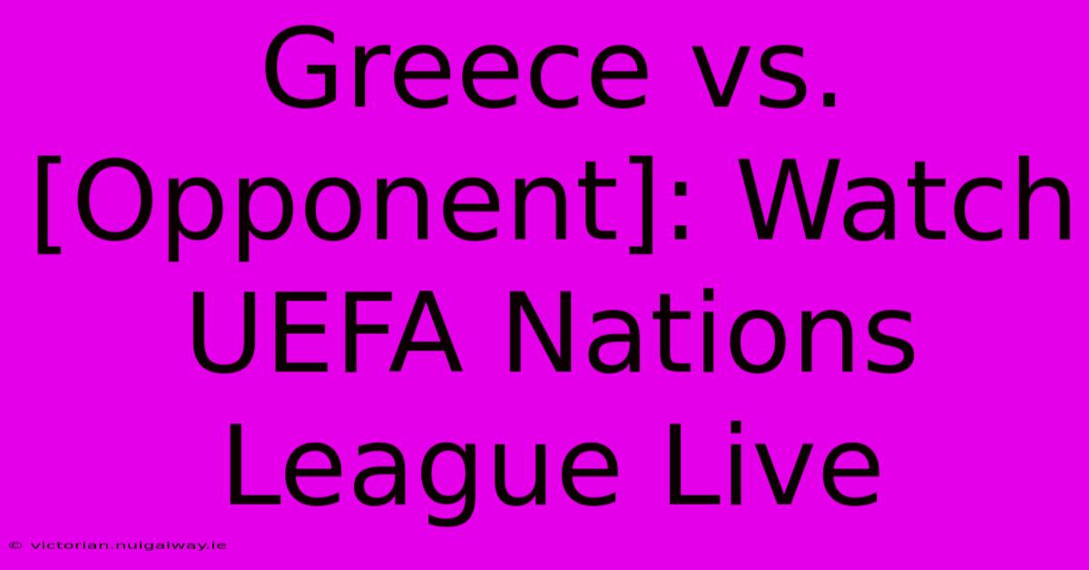 Greece Vs. [Opponent]: Watch UEFA Nations League Live