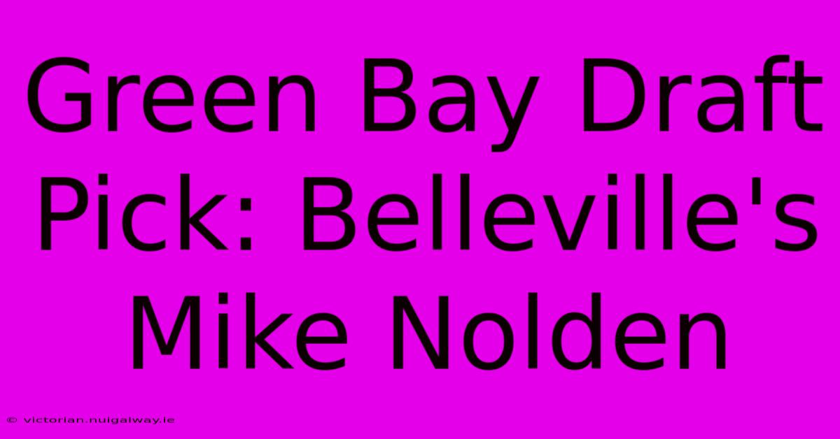 Green Bay Draft Pick: Belleville's Mike Nolden 