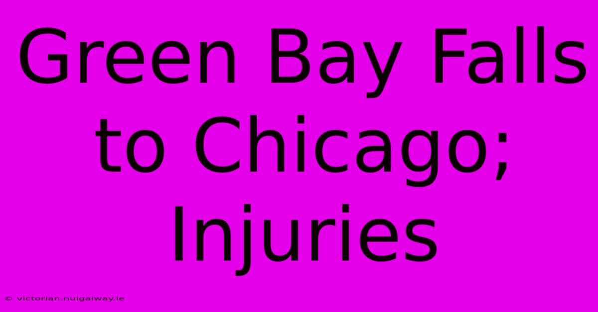 Green Bay Falls To Chicago; Injuries