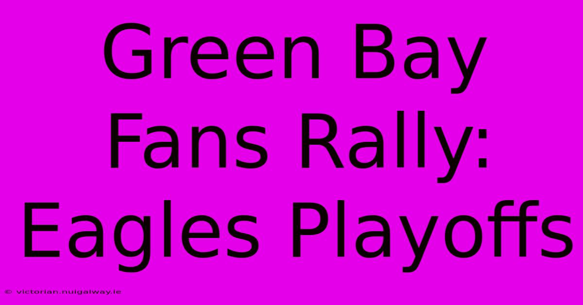 Green Bay Fans Rally: Eagles Playoffs