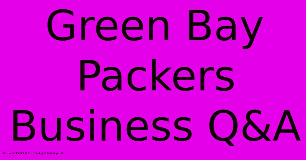 Green Bay Packers Business Q&A