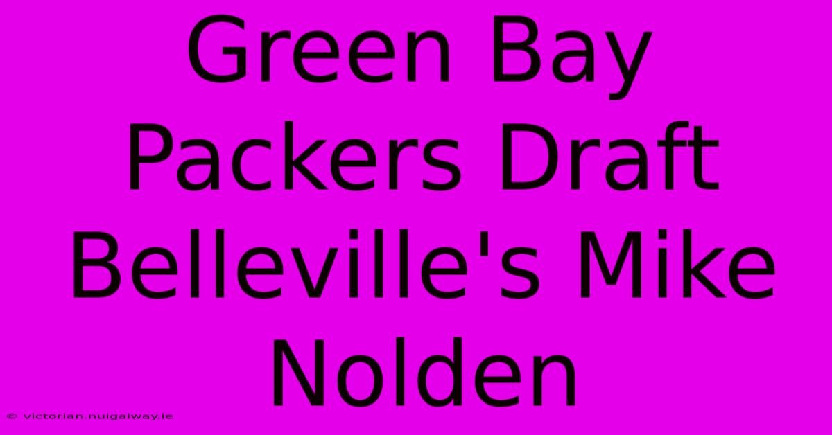 Green Bay Packers Draft Belleville's Mike Nolden