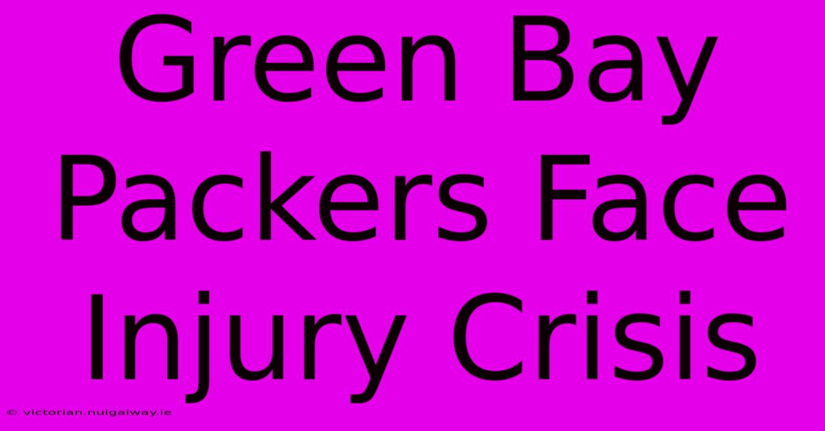 Green Bay Packers Face Injury Crisis