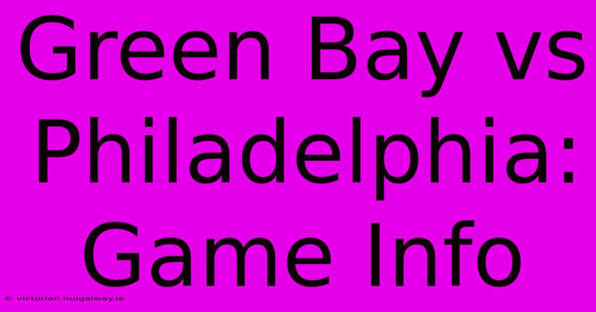 Green Bay Vs Philadelphia: Game Info